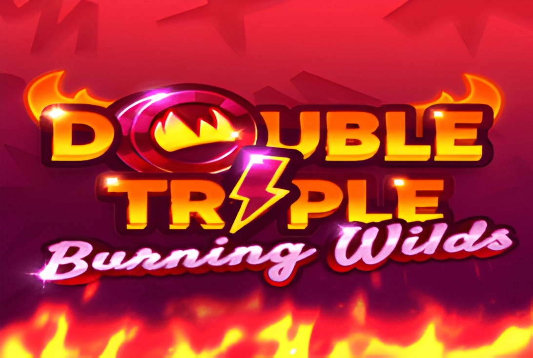 Double Triple Burning Wilds